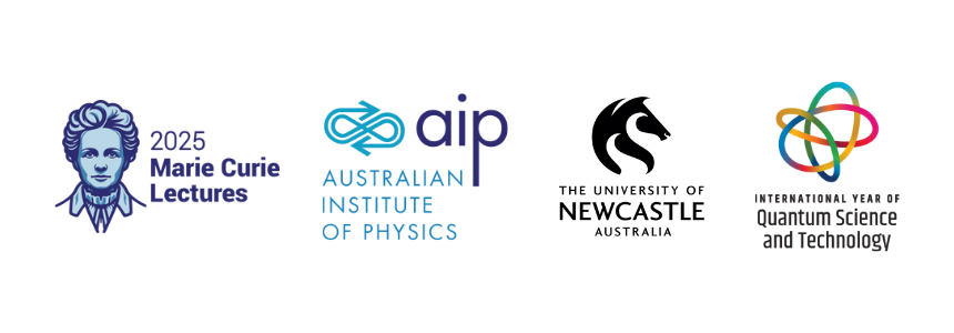 2025 Marie Curie Lectures, Australian Institute of Physics, University of Newcastle and International Year of Quantum Science and Technology logos